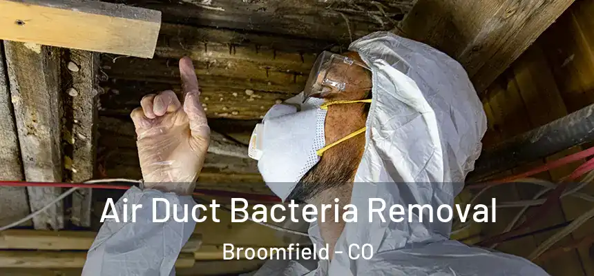 Air Duct Bacteria Removal Broomfield - CO