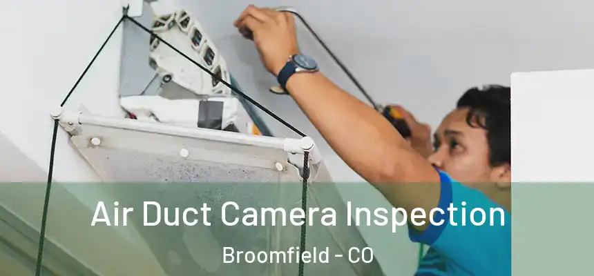  Air Duct Camera Inspection Broomfield - CO
