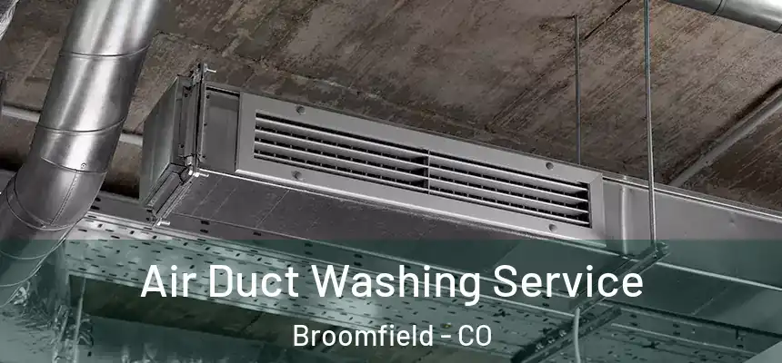  Air Duct Washing Service Broomfield - CO