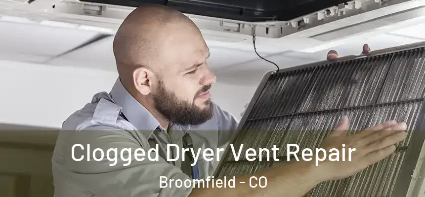 Clogged Dryer Vent Repair Broomfield - CO