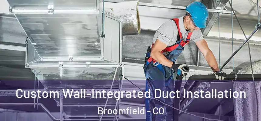  Custom Wall-Integrated Duct Installation Broomfield - CO