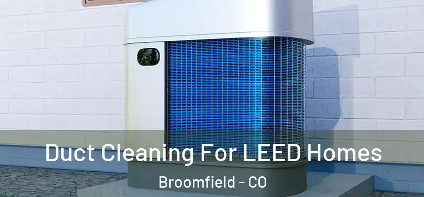 Duct Cleaning For LEED Homes Broomfield - CO