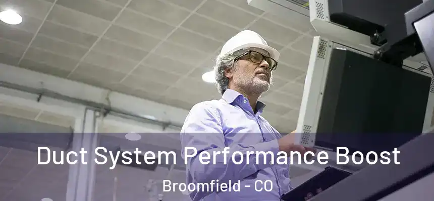 Duct System Performance Boost Broomfield - CO