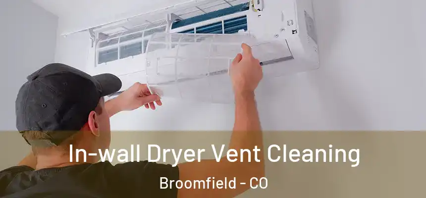  In-wall Dryer Vent Cleaning Broomfield - CO