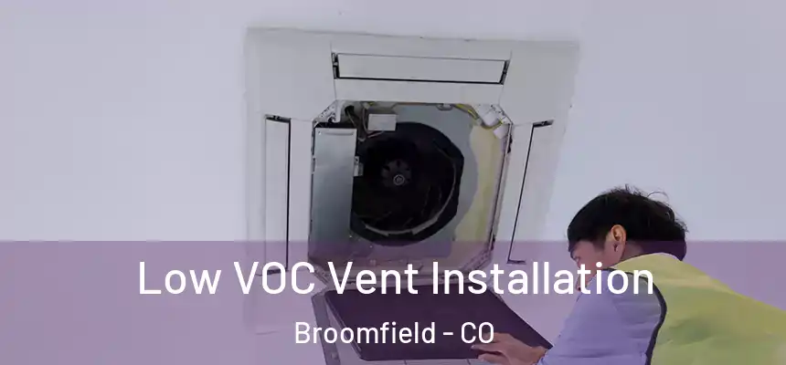 Low VOC Vent Installation Broomfield - CO