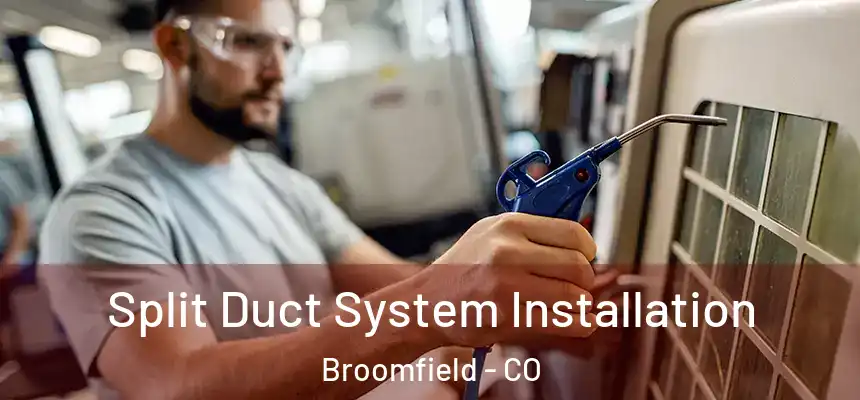 Split Duct System Installation Broomfield - CO